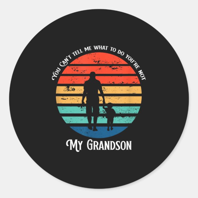 You Can't Tell Me What To Do You're Not My Grandso Classic Round Sticker (Front)