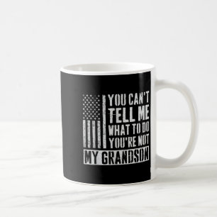 You Can't Tell Me What To Do You're Not My Grandso Coffee Mug