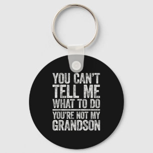 You Can't Tell Me What To Do You're Not My Grandso Key Ring