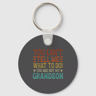 You Can't Tell Me What To Do You're Not My Grandso Key Ring
