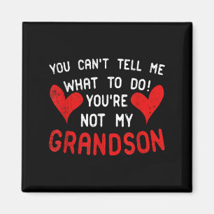 You Can't Tell Me What To Do You're Not My Grandso Magnet