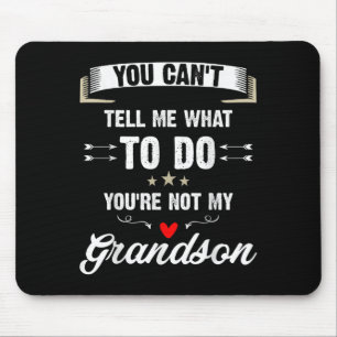 You Can't Tell Me What To Do You're Not My Grandso Mouse Pad