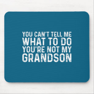 You Can't Tell Me What To Do You're Not My Grandso Mouse Pad