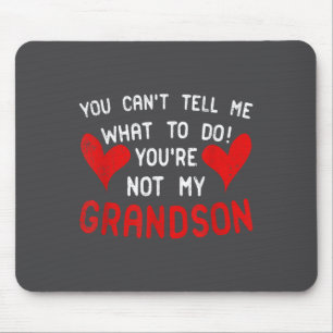 You Can't Tell Me What To Do You're Not My Grandso Mouse Pad