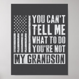 You Can't Tell Me What To Do You're Not My Grandso Poster