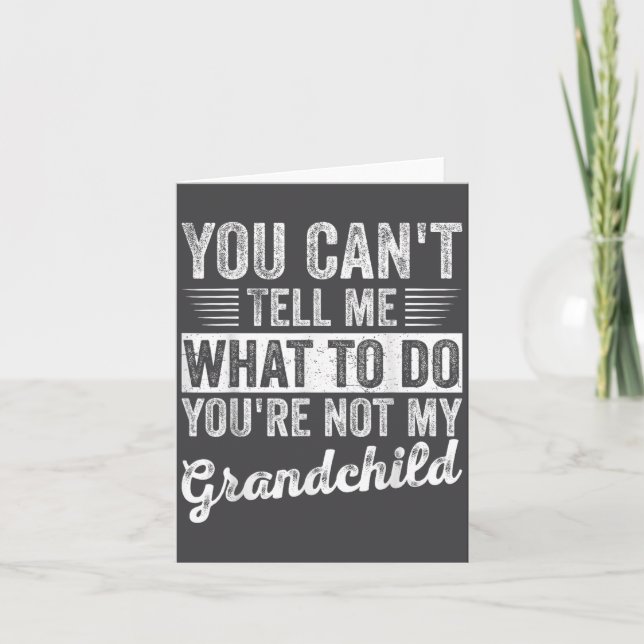 You Can't Tell Me What To Do You're Not My Granhil Card (Front)