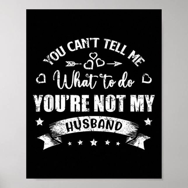 You Can't Tell Me What To Do You're Not My Husband Poster (Front)