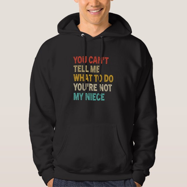 You Can't Tell Me What To Do You're Not My Niece F Hoodie (Front)