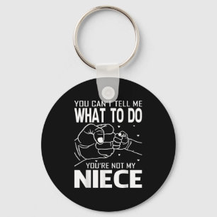 You Can't Tell Me What To Do You're Not My Niece Key Ring