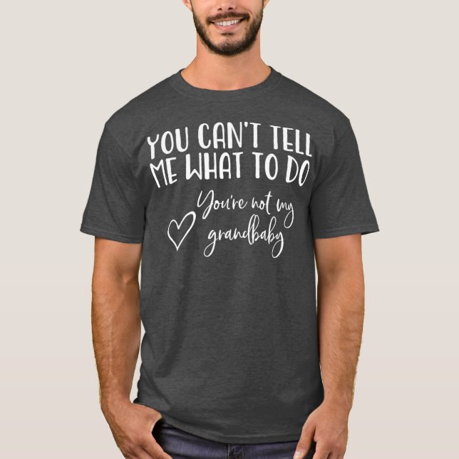 You Cant Tell Me What To Do Youre Not My Premium T-Shirt (Front)