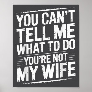 You Can't Tell Me What To Do You're Not My Wife Fu Poster