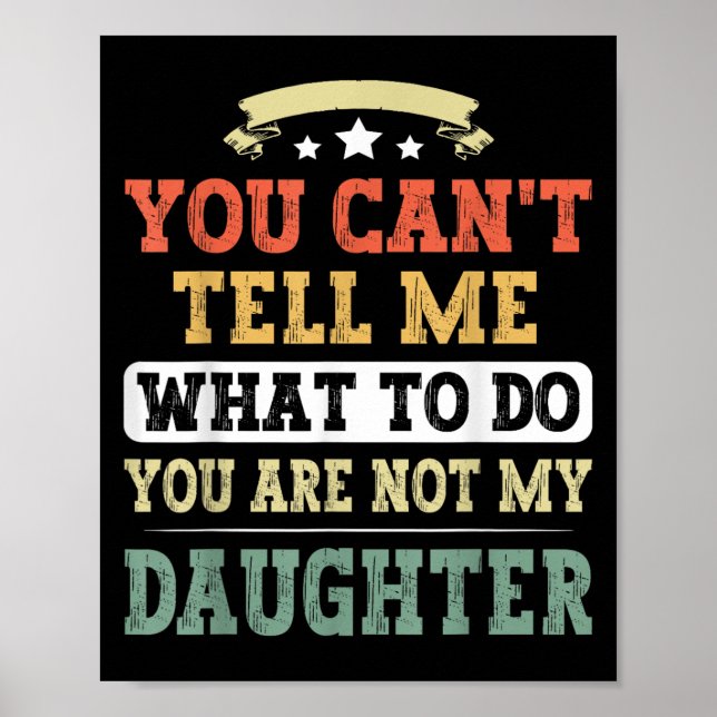 You Can't Tell Me You're Not My Daughter Funny Fat Poster (Front)