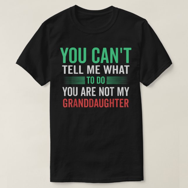 You Cant Tell Me Youre Not My Granddaughter Game  T-Shirt (Design Front)