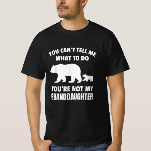 you can't tell me youre not my granddaughter T-Shirt