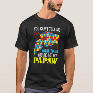 You Can't Tell Me You're Not My Papaw Autism T-Shirt