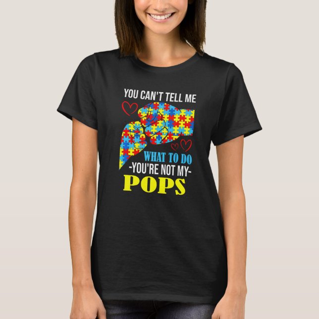 You Can't Tell Me You're Not My Pops Autism T-Shirt (Front)