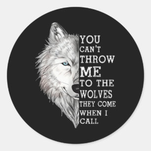 You Cant Throw Me To The Wolves They Come When I C Classic Round Sticker