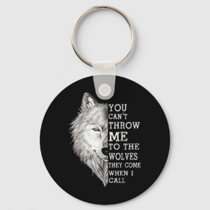 You Cant Throw Me To The Wolves They Come When I C Key Ring