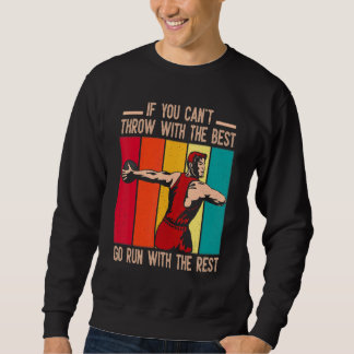 You Can't Throw With The Best Go Run With The Rest Sweatshirt