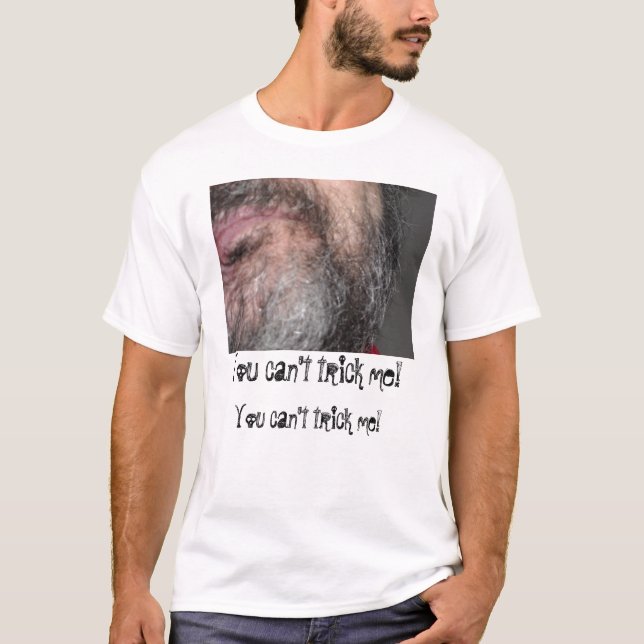 You can't trick me! T-Shirt (Front)