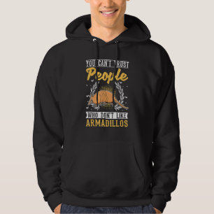 You Can't Trust People Who Don't Like Armadillos Hoodie