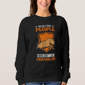 You Can't Trust People Who Don't Like Armadillos Sweatshirt