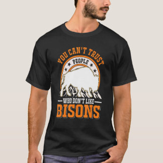 You Can't Trust People Who Don't Like Bisons Buffa T-Shirt
