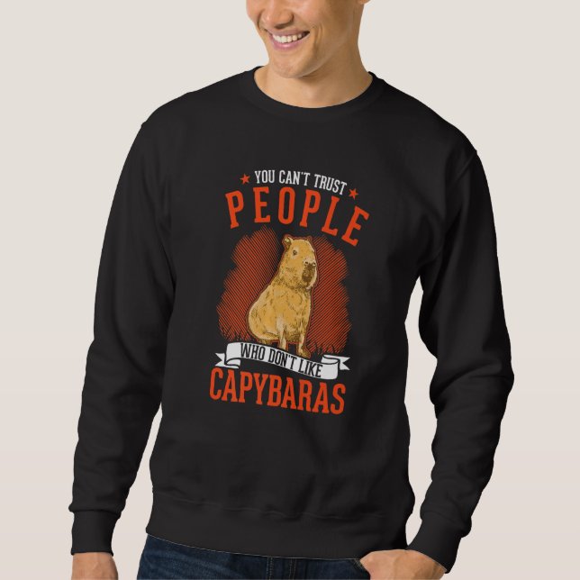 You Can't Trust People Who Don't Like Capybaras   Sweatshirt (Front)