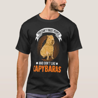 You Can't Trust People Who Don't Like Capybaras T-Shirt