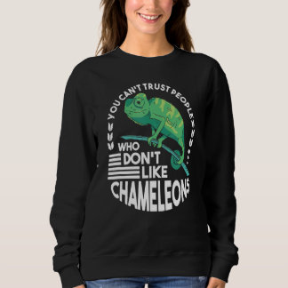 You Can't Trust People Who Don't Like Chameleons Sweatshirt