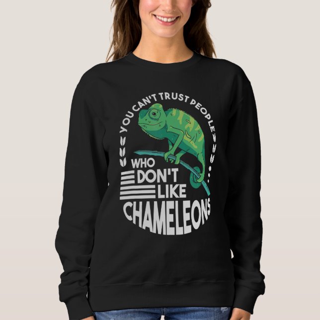 You Can't Trust People Who Don't Like Chameleons Sweatshirt (Front)