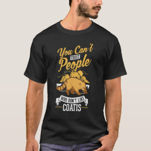 You can't trust people who don't like Coatis T-Shirt