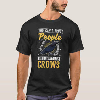 You Can't Trust People Who Don't Like Crows 2 Rave T-Shirt