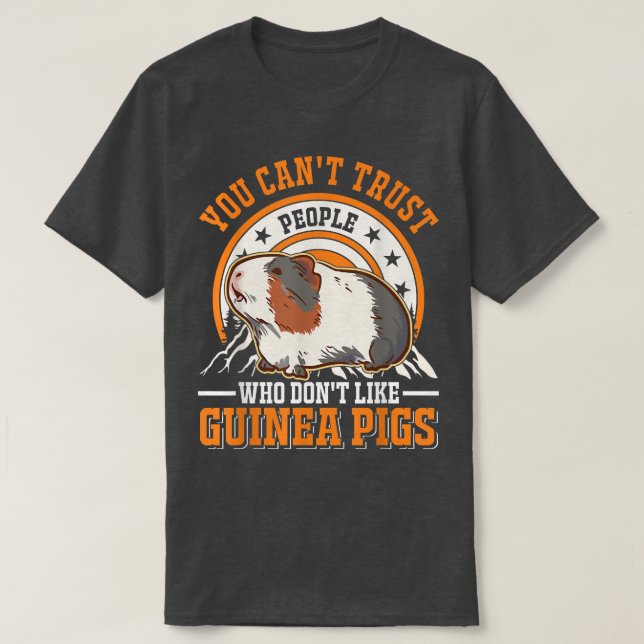 You can't trust people who don't like Guinea Pigs  T-Shirt (Design Front)