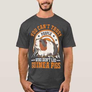 You can't trust people who don't like Guinea Pigs  T-Shirt