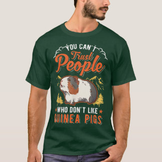 You Can't Trust People Who Don't Like Guinea Pigs T-Shirt