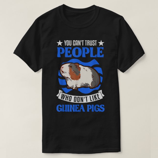 You can't trust people who don't like Guinea Pigs  T-Shirt (Design Front)