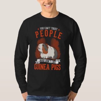 You Can't Trust People Who Don't Like Guinea Pigs T-Shirt