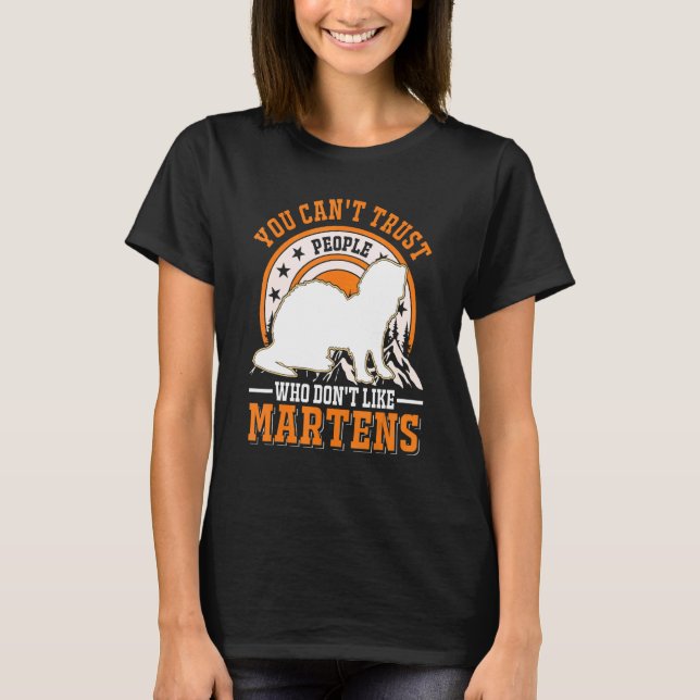 You Can't Trust People Who Don't Like Martens T-Shirt (Front)