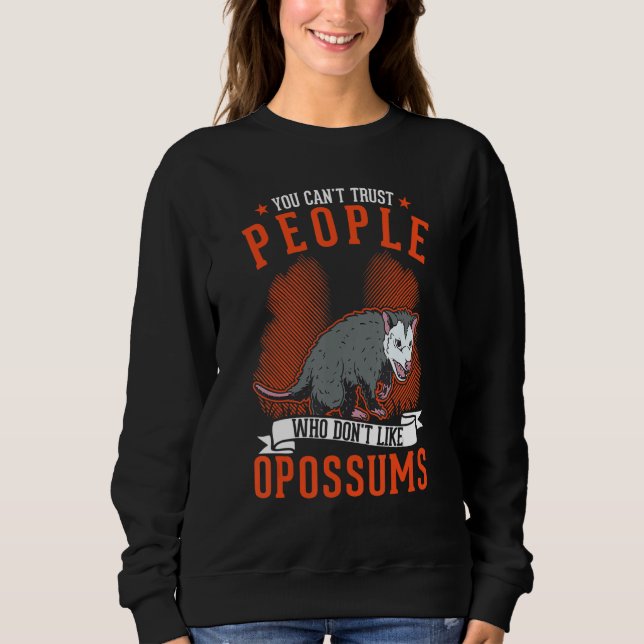 You Can't Trust People Who Don't Like Opossums Sweatshirt (Front)