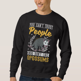 You Can't Trust People Who Don't Like Opossums Sweatshirt