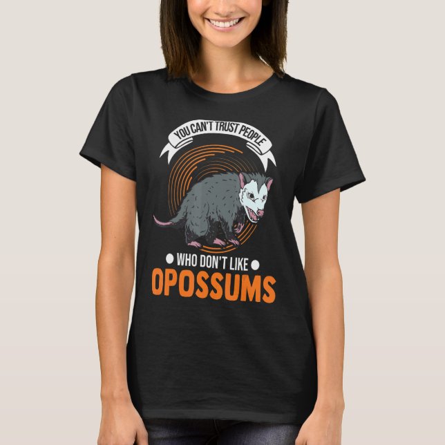 You Can't Trust People Who Don't Like Opossums T-Shirt (Front)