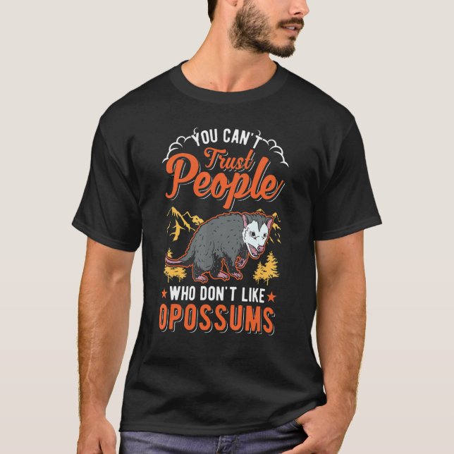 You Can't Trust People Who Don't Like Opossums T-Shirt (Front)