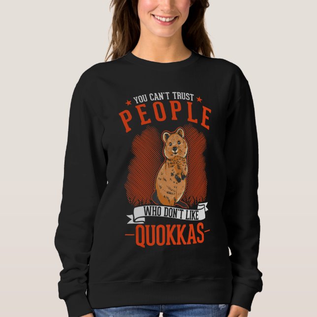 You Can't Trust People Who Don't Like Quokkas Sweatshirt (Front)