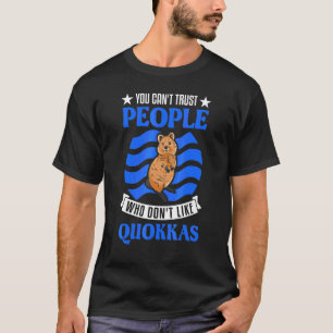 You Can't Trust People Who Don't Like Quokkas T-Shirt