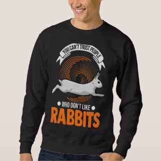 You Can't Trust People Who Don't Like Rabbits 1 Sweatshirt