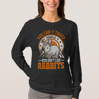 You Can't Trust People Who Don't Like Rabbits Rabb T-Shirt