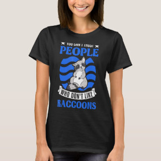 You Can't Trust People Who Don't Like Raccoons 1 T-Shirt
