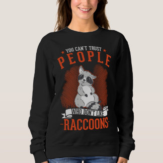 You can't trust people who don't like Raccoons Sweatshirt