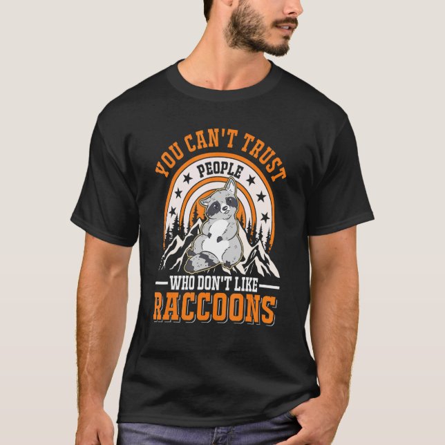 You Can't Trust People Who Don't Like Raccoons T-Shirt (Front)